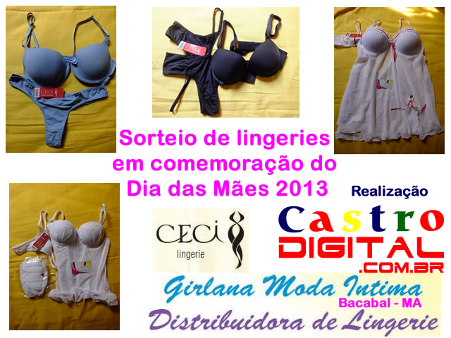 Sorteio de lingeries em comemoração do Dia das Mães 2013 – Promoção do Portal Castro Digital e Girlana Moda Íntima, distribuídora da marca Ceci para Bacabal – MA e região