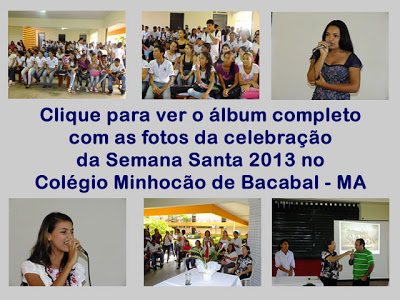 Fotos da celebração da semana santa 2013 no Colégio Minhocão de Bacabal – MA
