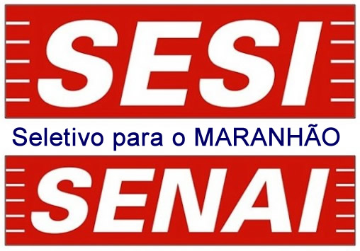 Editais do seletivo 2015 para o SESI e SENAI do Maranhão com vagas para nível médio e superior em diversas cidades