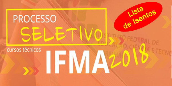 Lista de isentos da taxa de inscrição do seletivo 2018 do IFMA para cursos técnicos
