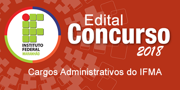 Edital do concurso 2018 do IFMA para cargos Administrativos