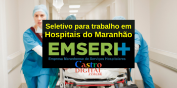 Seletivo EMSERH para trabalhar em hospitais do Maranhão – Edital 05/2021