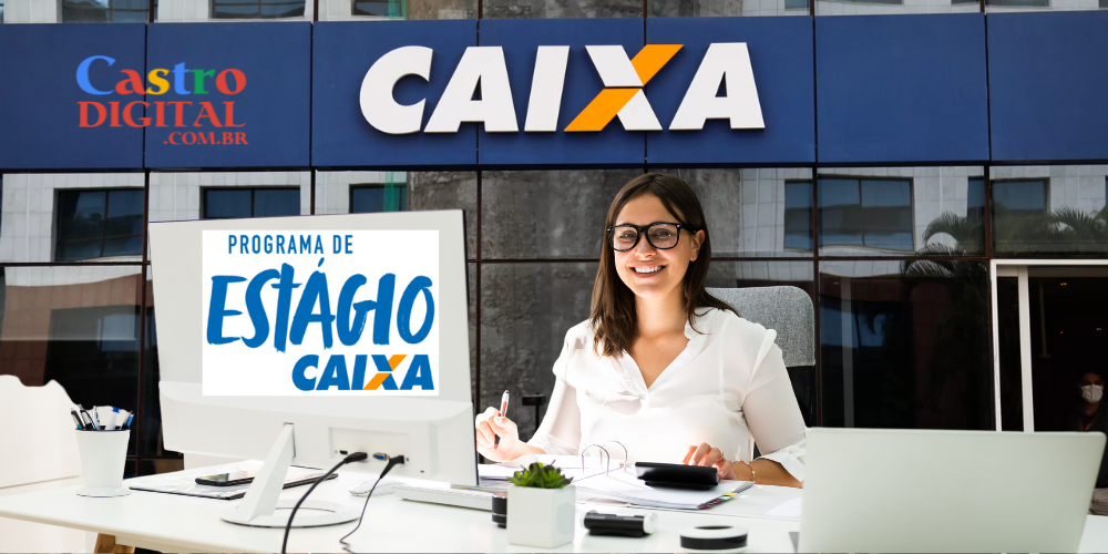 Inscrição em seletivo 2024 para estágio na Caixa » Castro Digital
